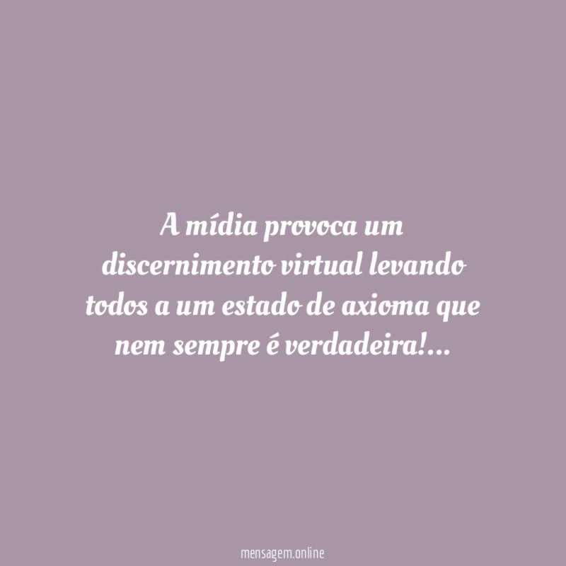 A mídia provoca um discernimento virtual levando todos