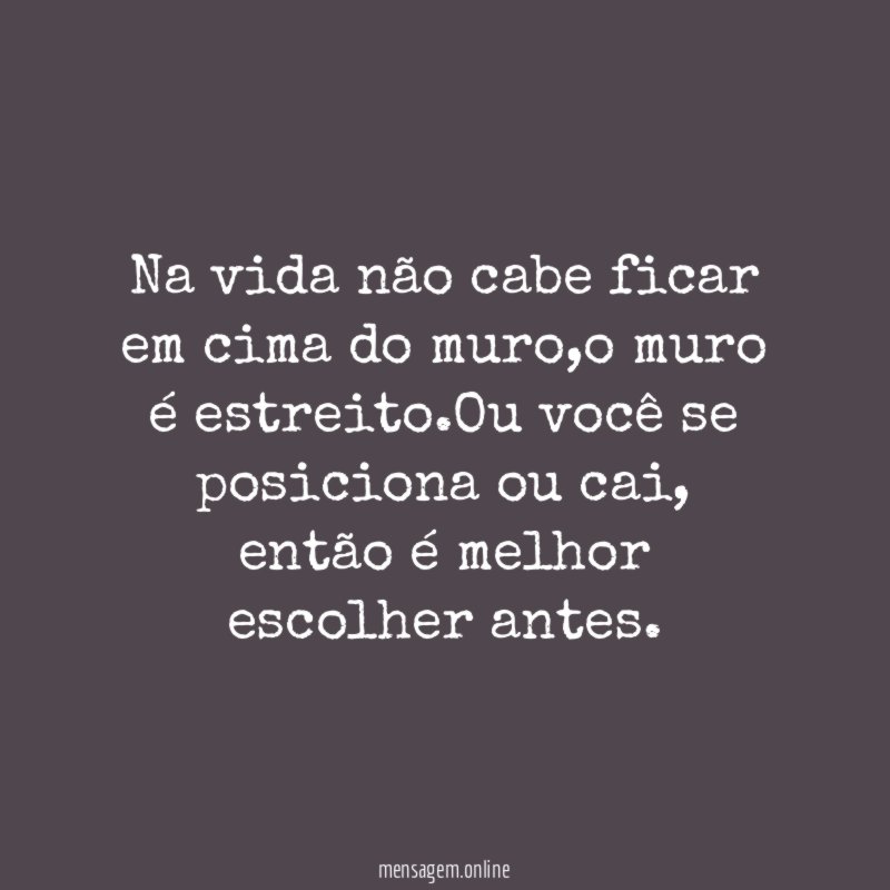 Na vida não cabe ficar em cima do muro