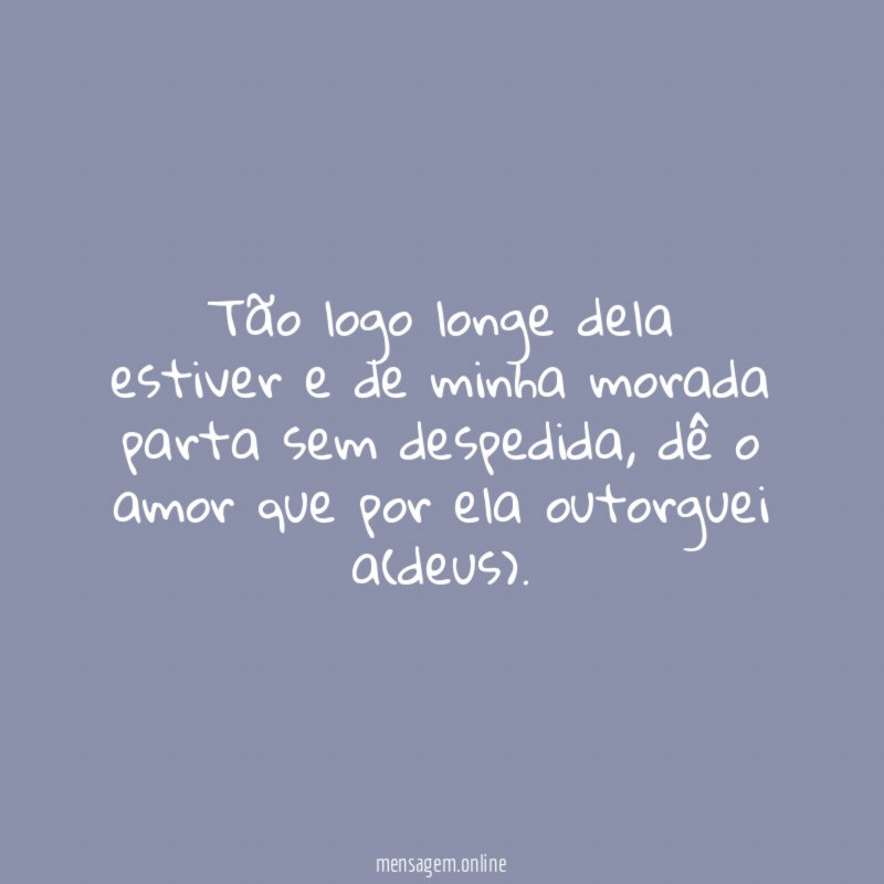 Tão logo longe dela estiver e de minha