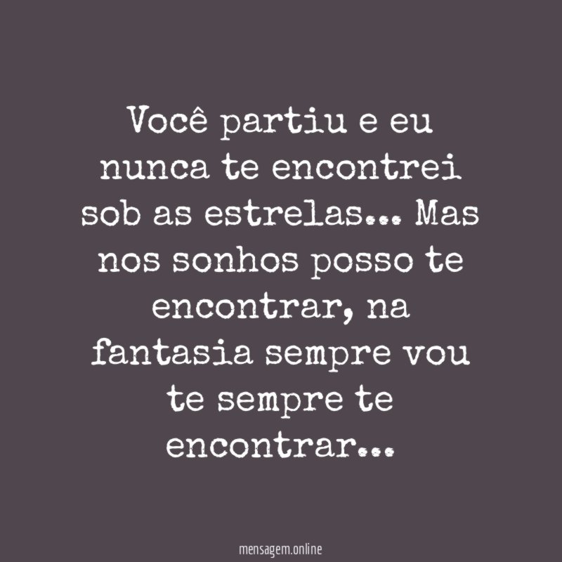 Você partiu e eu nunca te encontrei sob as estrelas