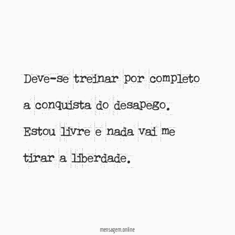 Deve-se treinar por completo a conquista do desapego
