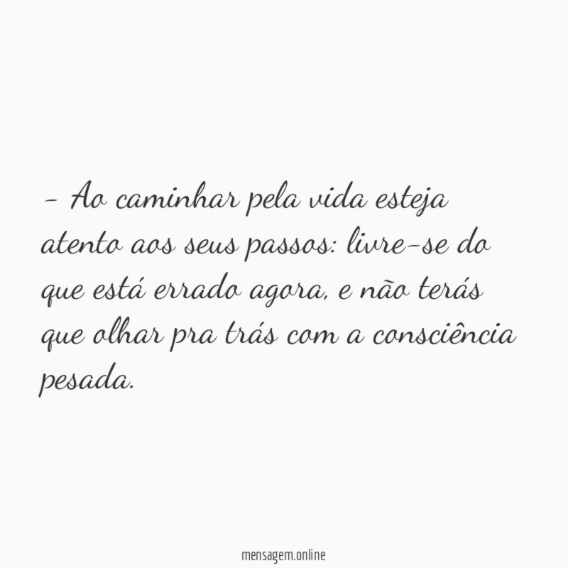Ao caminhar pela vida esteja atento aos seus passos
