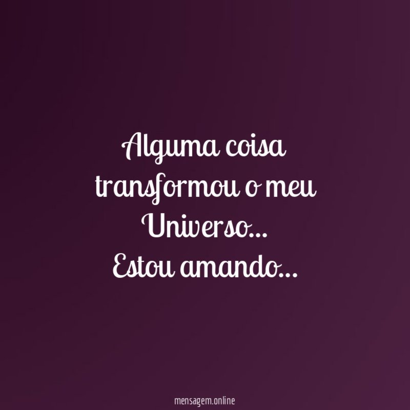 Alguma coisa transformou o meu Universo