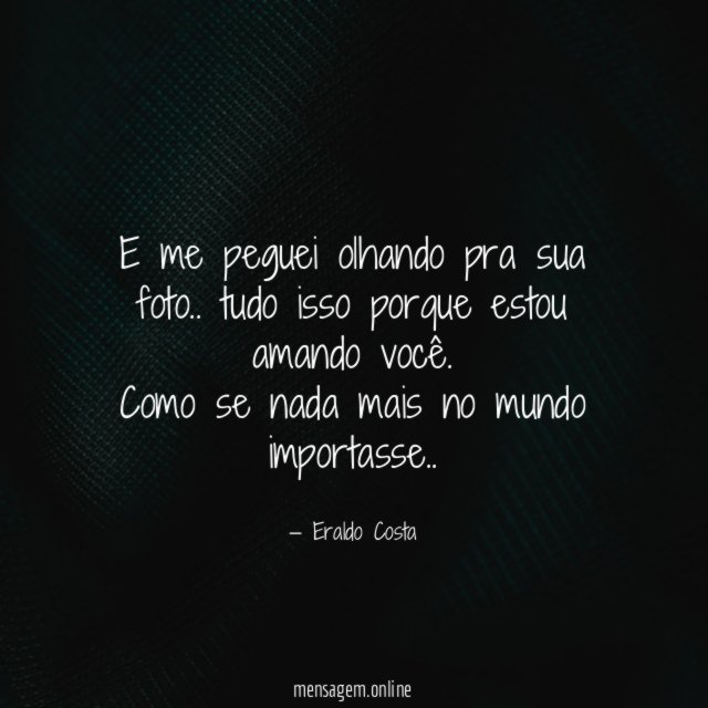 E me peguei olhando pra sua foto