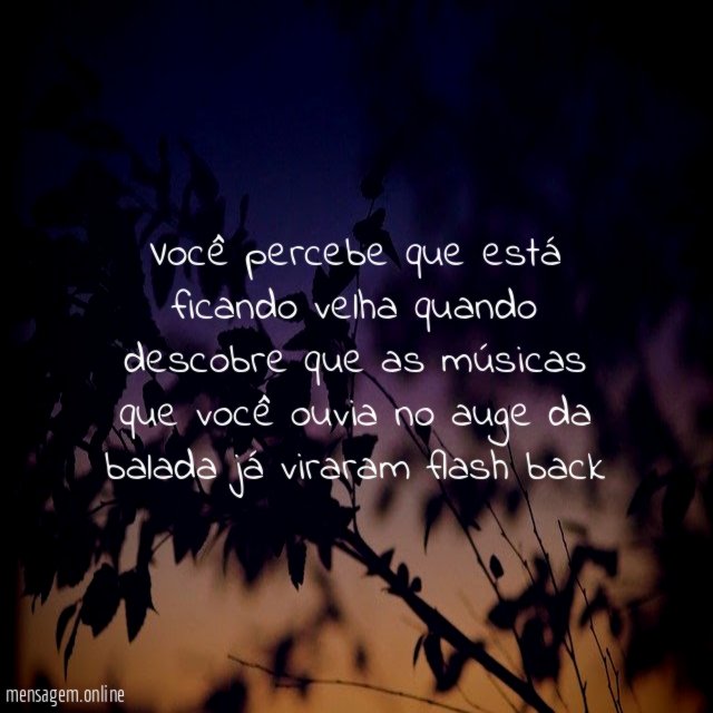 Você percebe que está ficando velha quando descobre