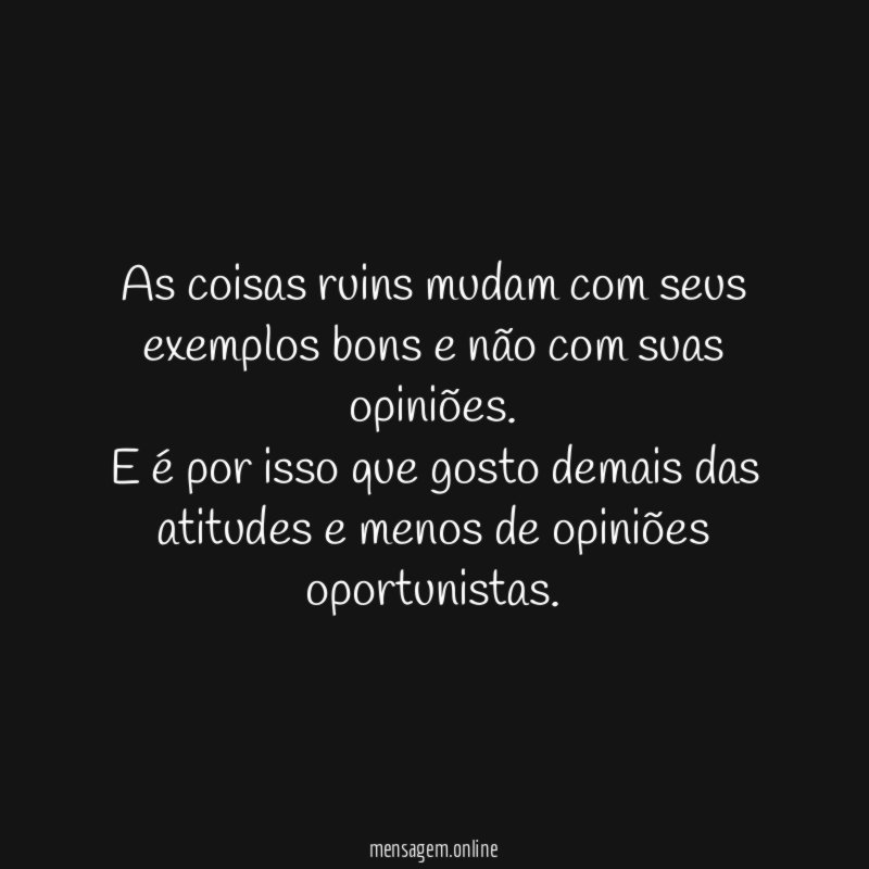 As coisas ruins mudam com seus exemplos bons