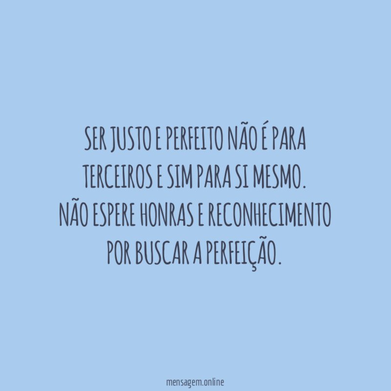 Ser justo e perfeito não é para terceiros