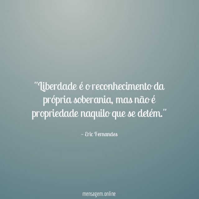 'Liberdade é o reconhecimento da própria soberania
