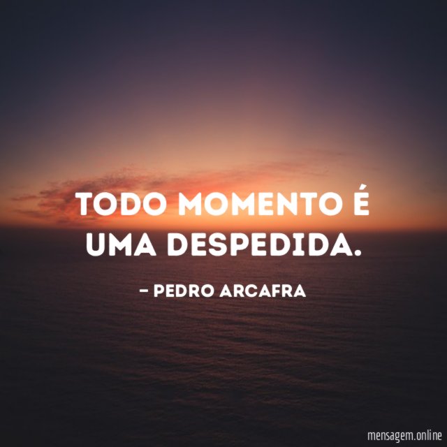 Todo momento é uma despedida