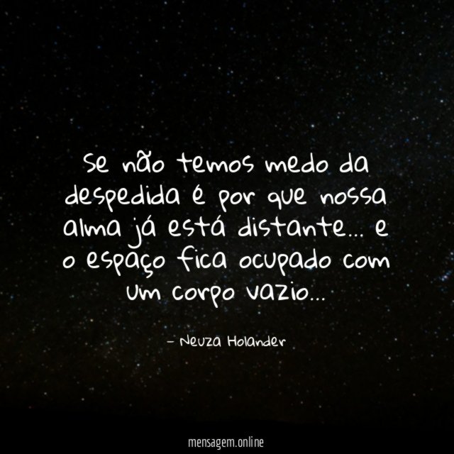 Se não temos medo da despedida é por