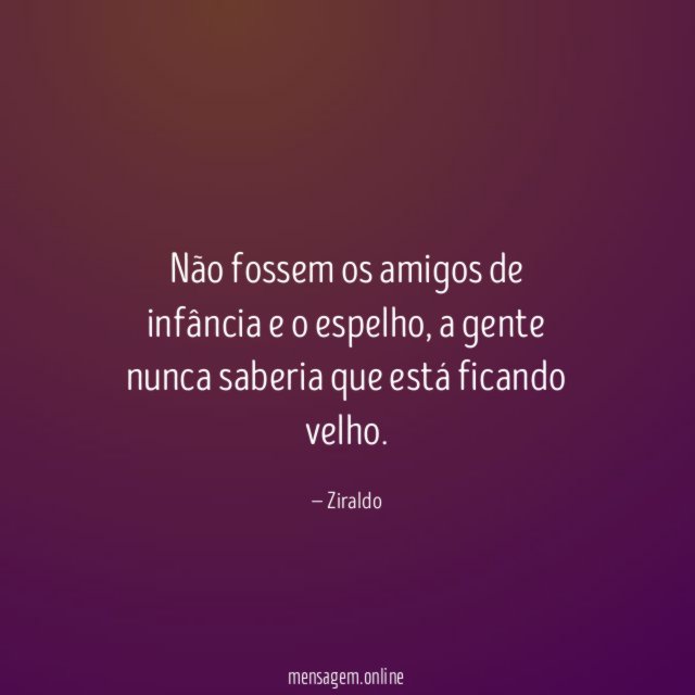 Não fossem os amigos de infância e o espelho