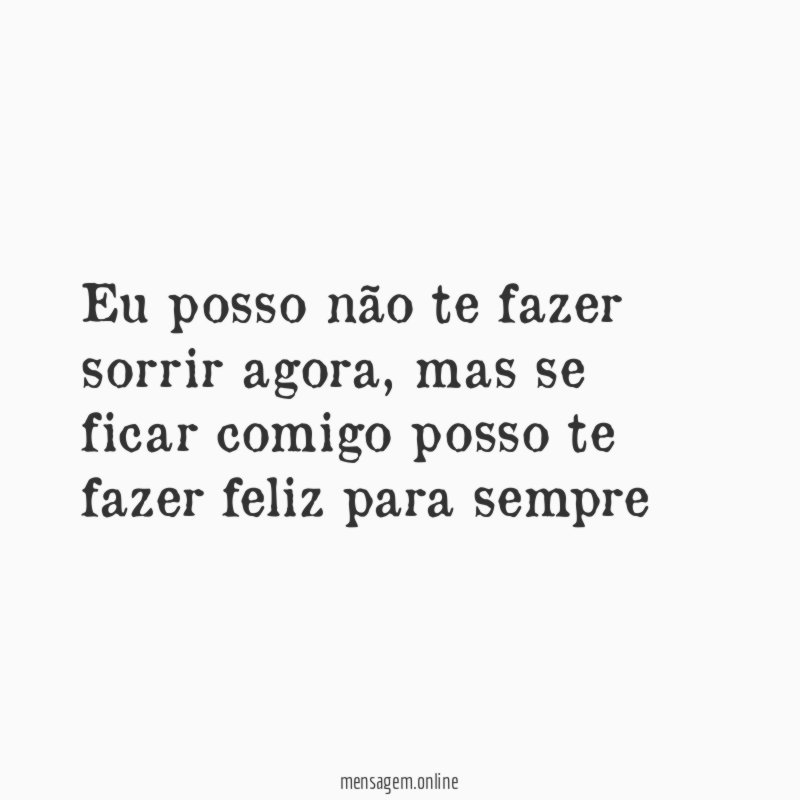 Eu posso não te fazer sorrir agora
