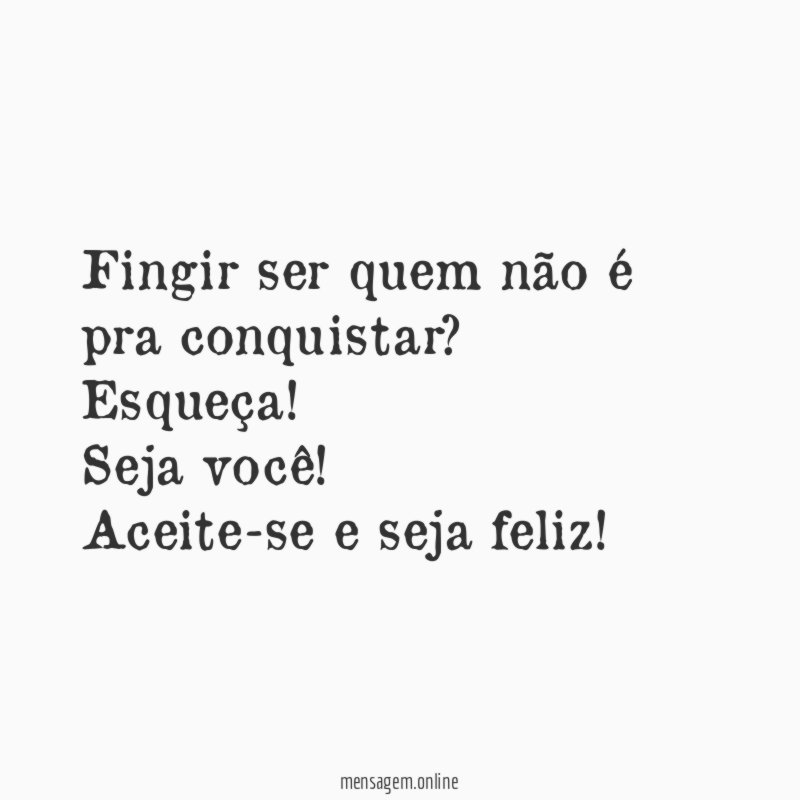 Fingir ser quem não é pra conquistar