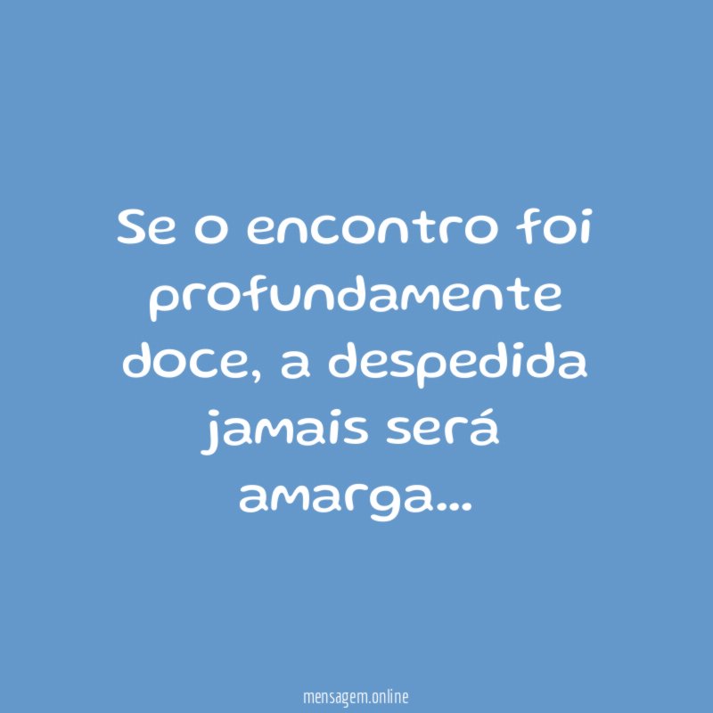 Se o encontro foi profundamente doce