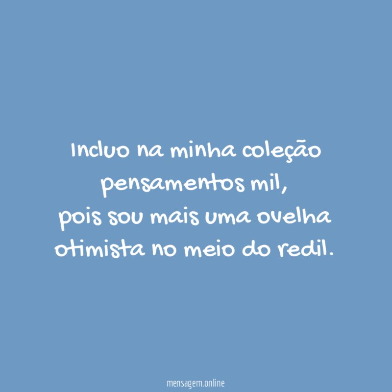 Incluo na minha coleção pensamentos mil