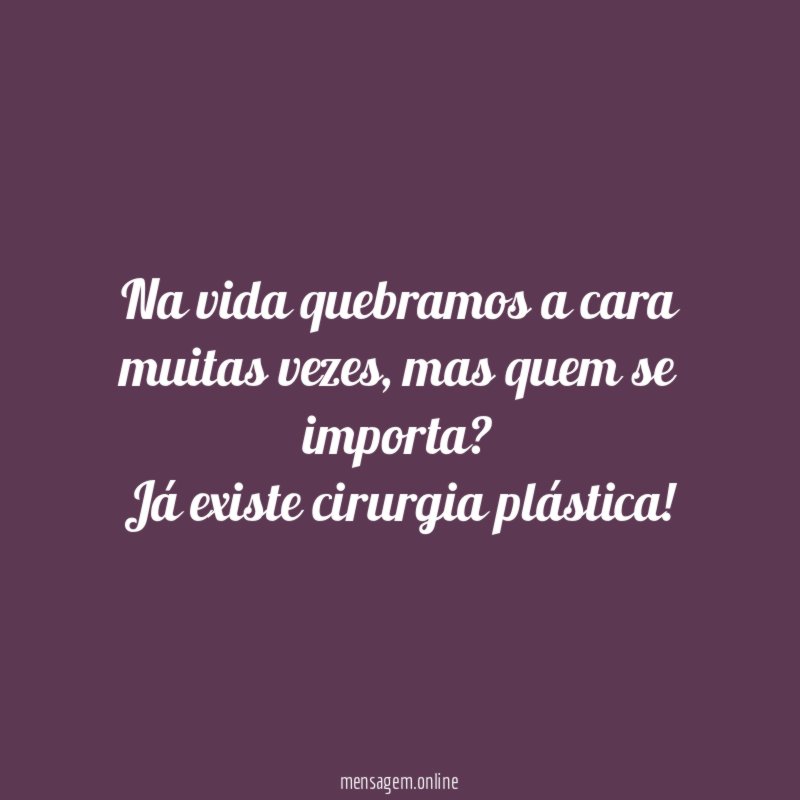 Na vida quebramos a cara muitas vezes