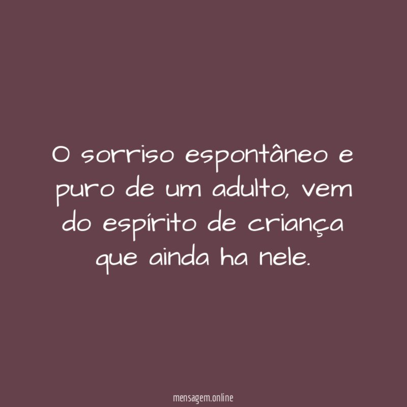 O sorriso espontâneo e puro de um adulto