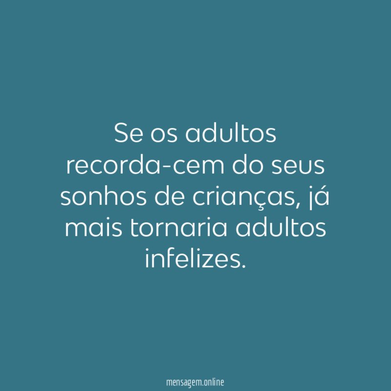 Se os adultos recorda-cem do seus sonhos de crianças