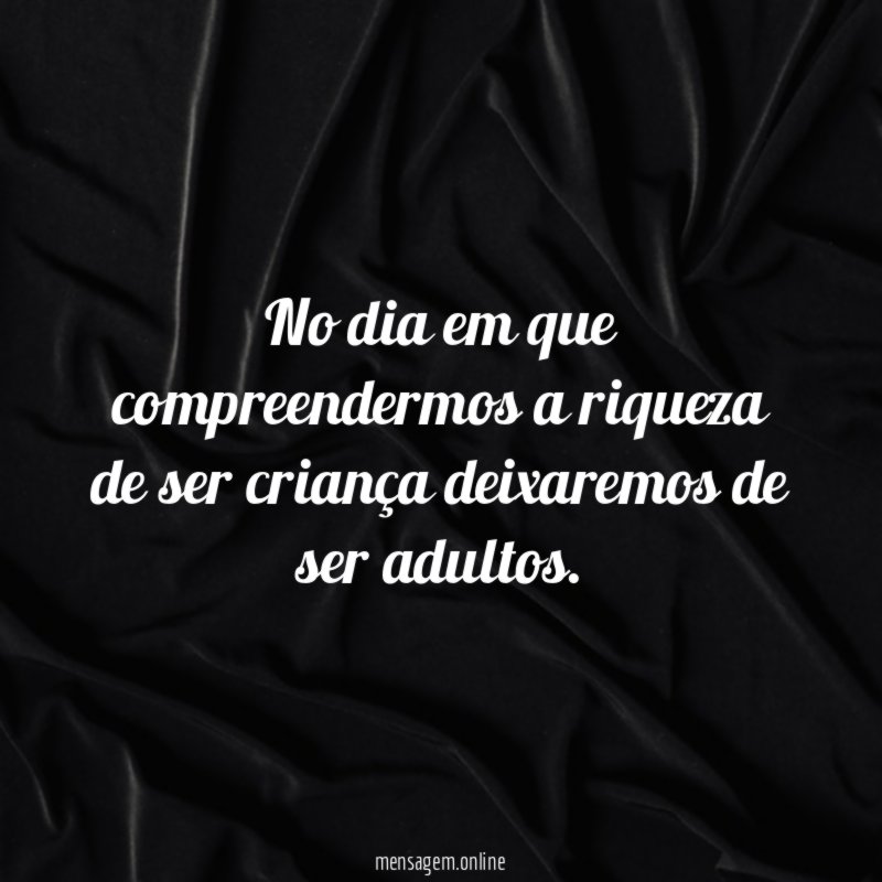 No dia em que compreendermos a riqueza de