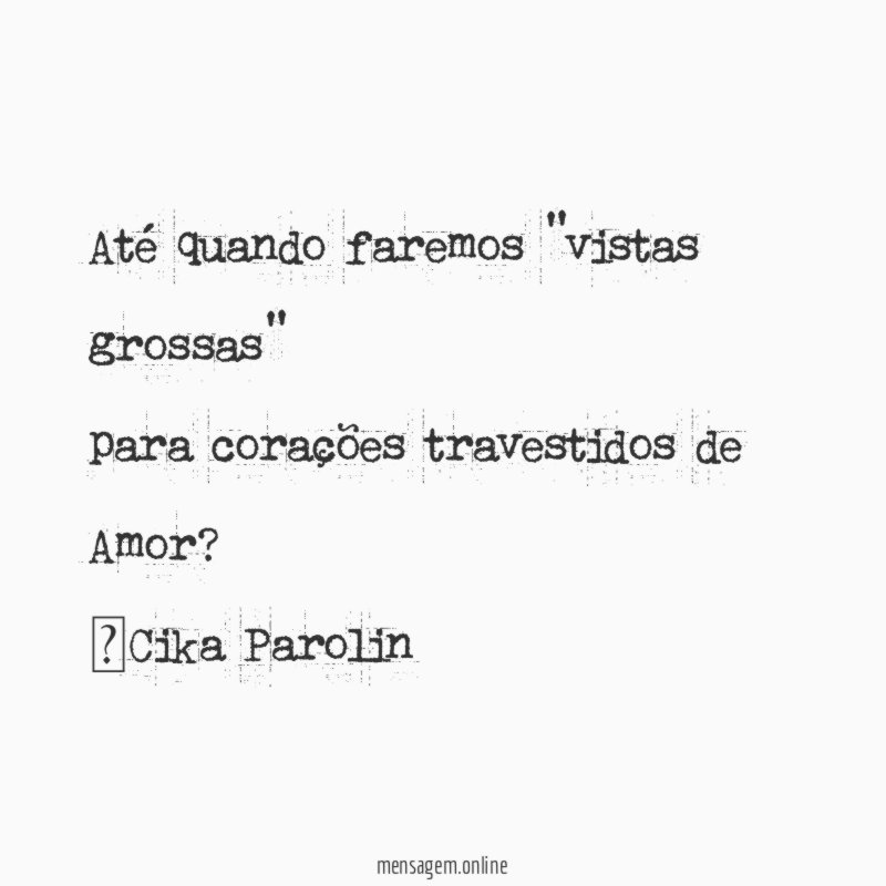 Até quando faremos "vistas grossas" para corações travestidos de Amor