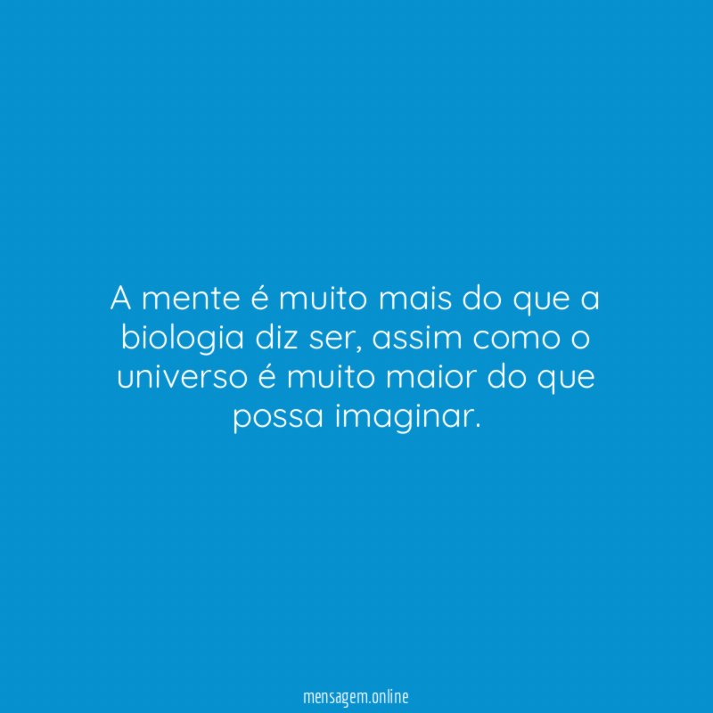A mente é muito mais do que a biologia diz ser