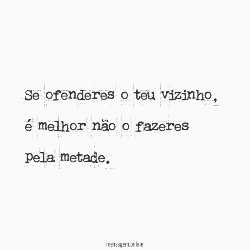 Se ofenderes o teu vizinho