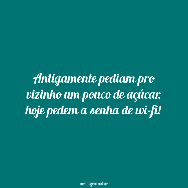 Antigamente pediam pro vizinho um pouco de açúcar