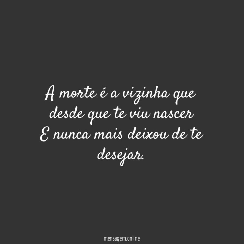 A morte é a vizinha que desde que