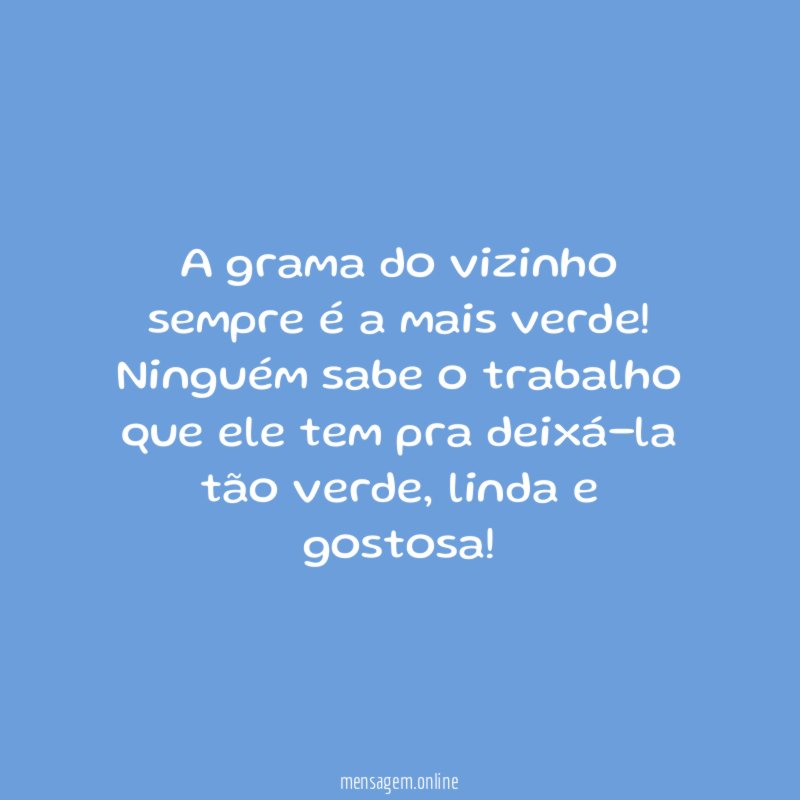 A grama do vizinho sempre é a mais verde