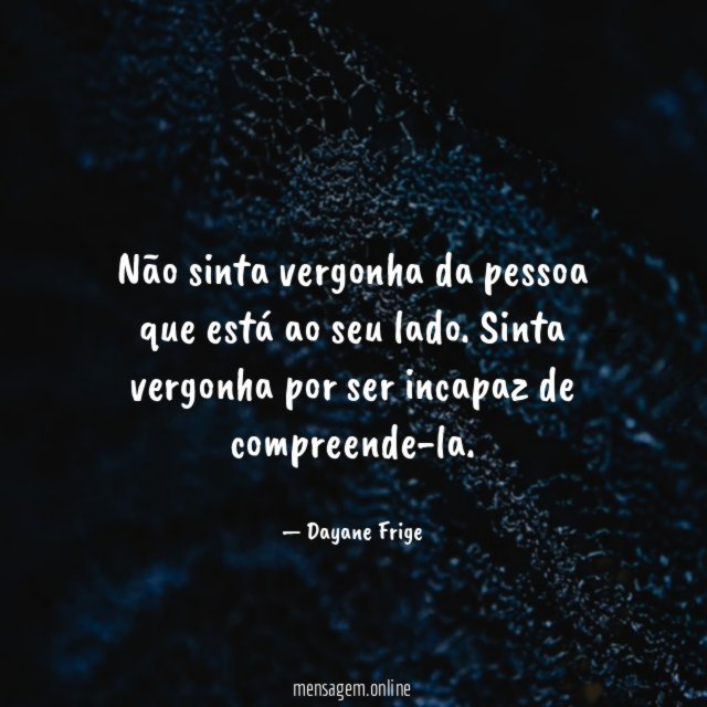 Não sinta vergonha da pessoa que está ao seu lado