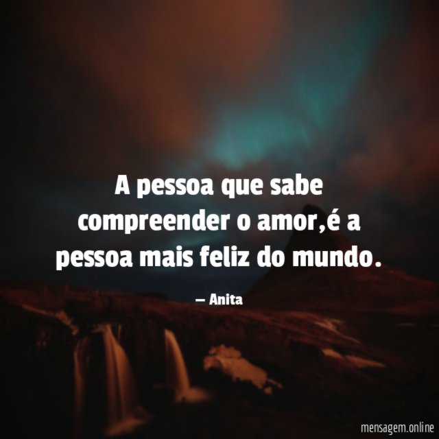 A pessoa que sabe compreender o amor