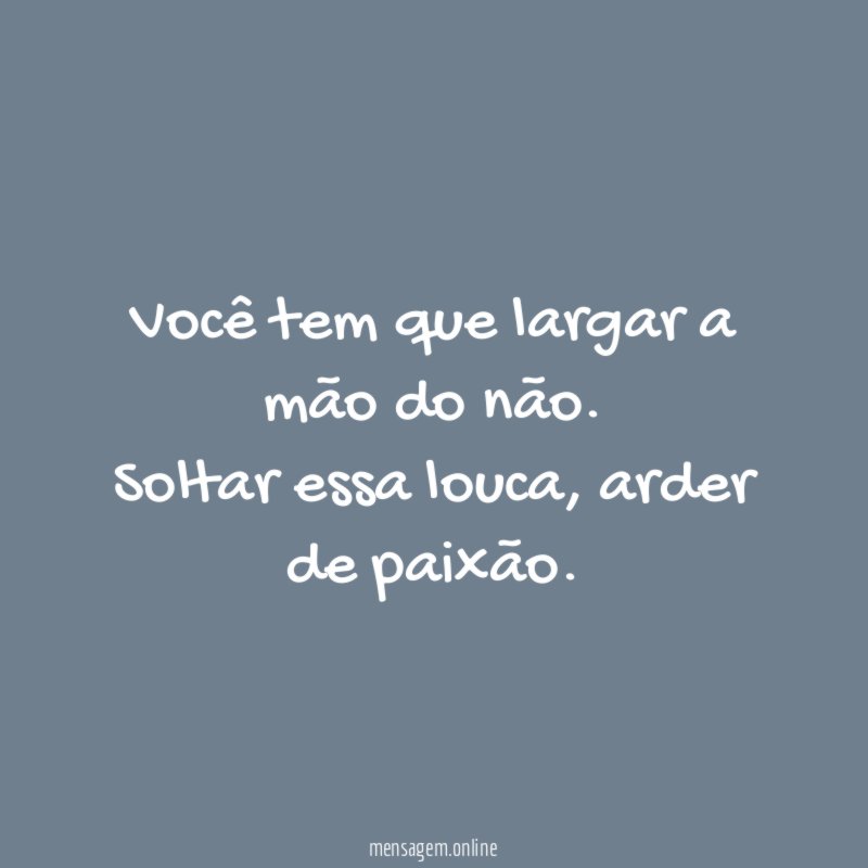 Você tem que largar a mão do não