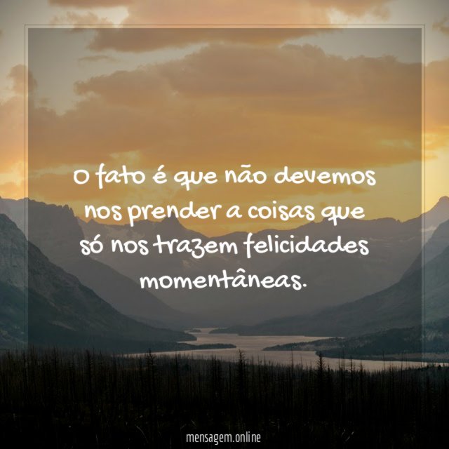 O fato é que não devemos nos prender