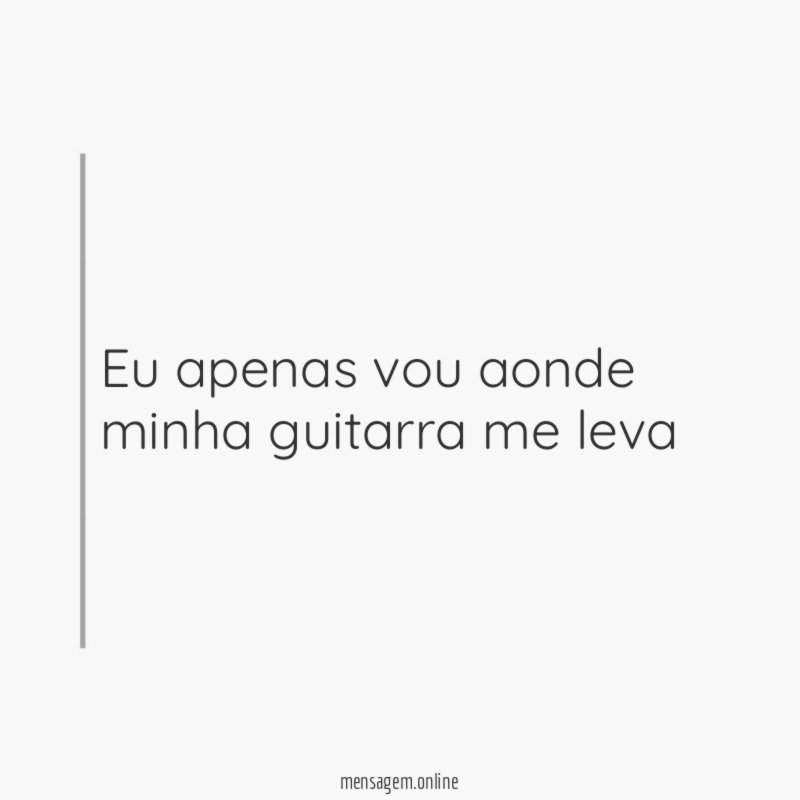 Eu apenas vou aonde minha guitarra me leva