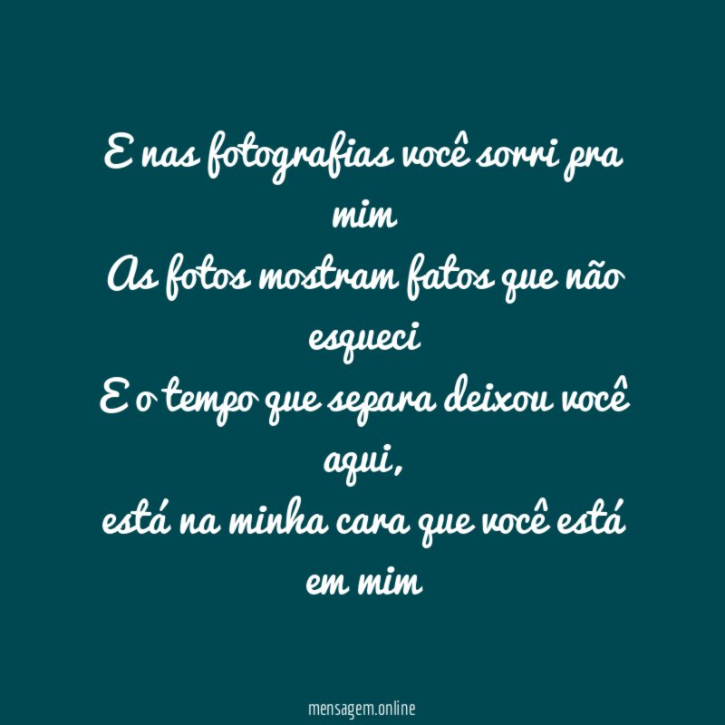 E nas fotografias você sorri pra mim As fotos