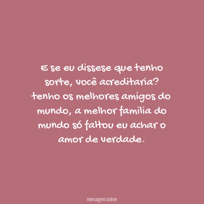 E se eu dissese que tenho sorte