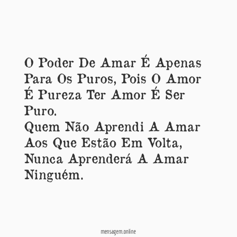 O Poder De Amar É Apenas Para Os Puros , Pois O Amor É Pureza Ter Amor É Ser Puro.