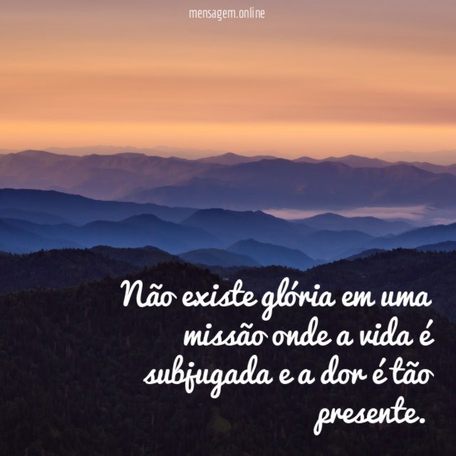 Não existe glória em uma missão onde a