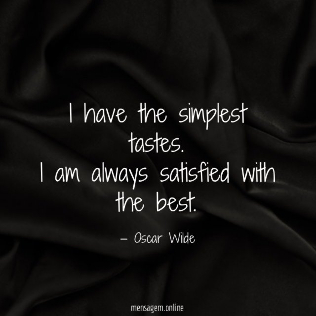 I have the simplest tastes
