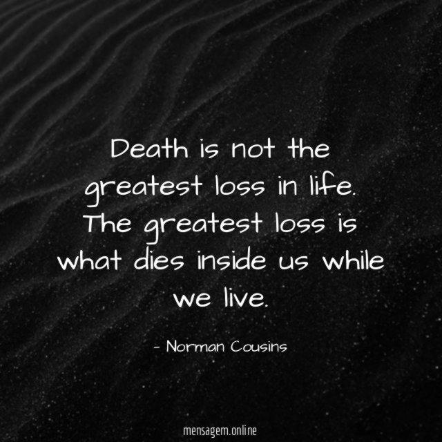 Death is not the greatest loss in life
