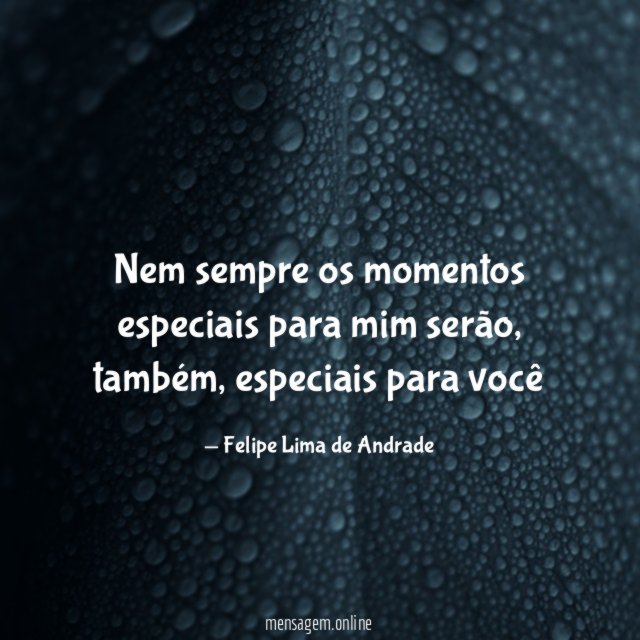 Nem sempre os momentos especiais para mim serão