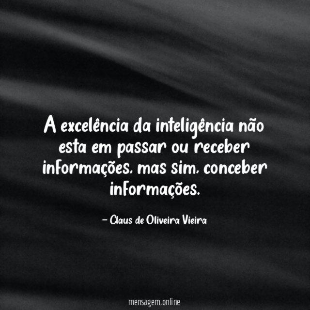 A excelência da inteligência não esta em passar