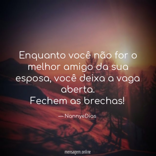 Enquanto você não for o melhor amigo da sua esposa