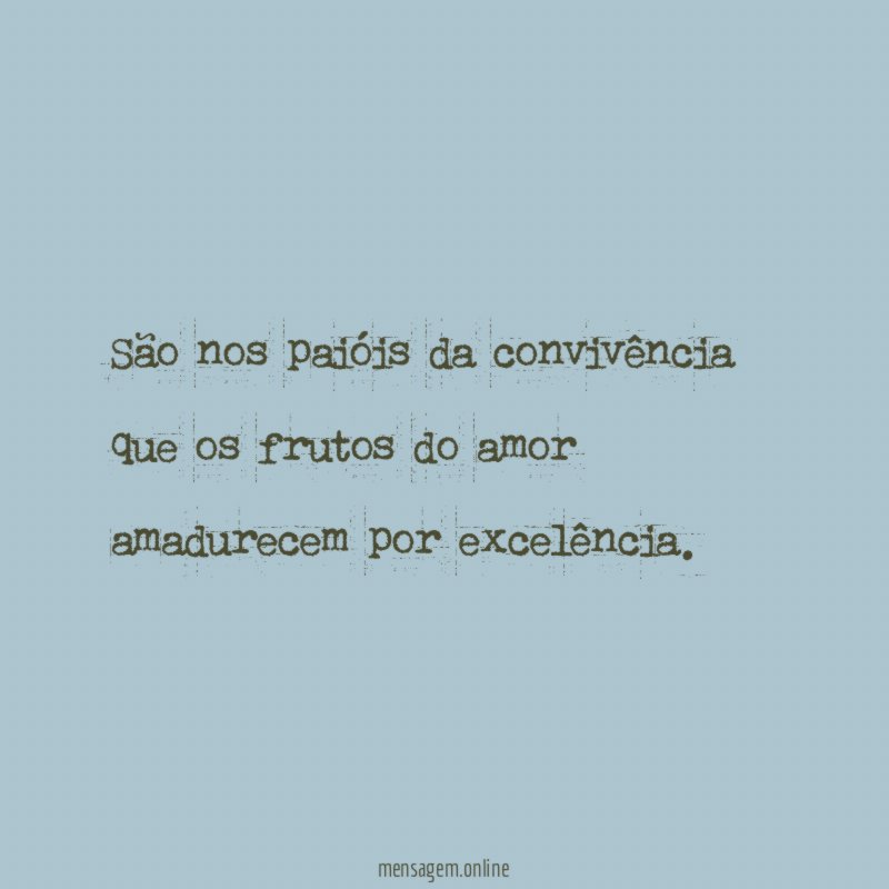 São nos paióis da convivência que os frutos