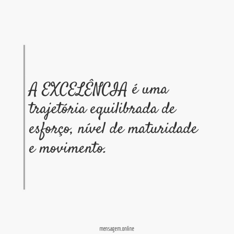 A EXCELÊNCIA é uma trajetória equilibrada de esforço