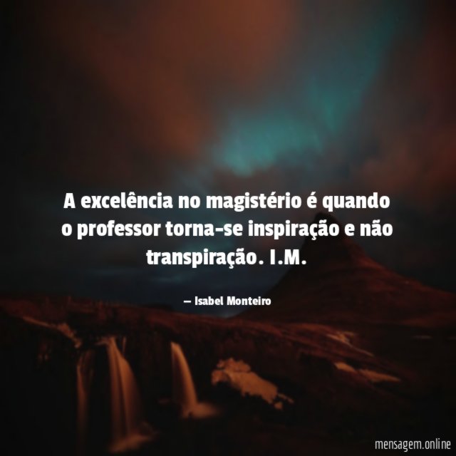 A excelência no magistério é quando o professor