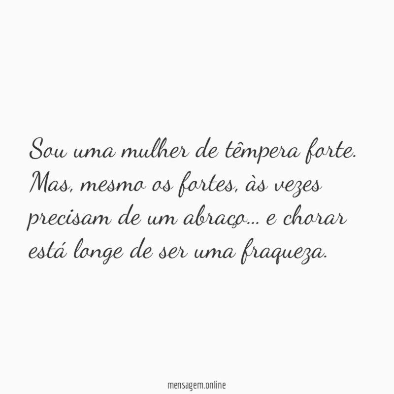 Sou uma mulher de têmpera forte