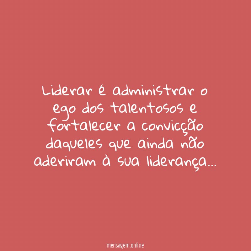 Liderar é administrar o ego dos talentosos
