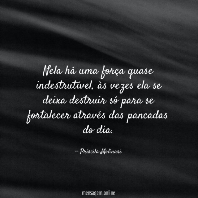 Nela há uma força quase indestrutível