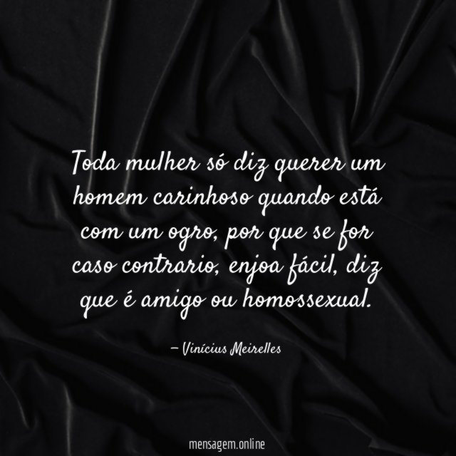 Toda mulher só diz querer um homem carinhoso